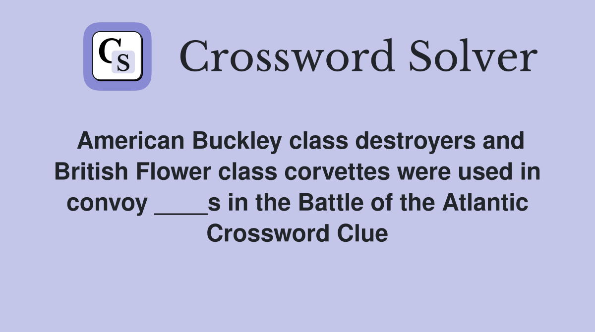 American Buckley class destroyers and British Flower class corvettes